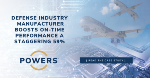 POWERS Boosts On-time Performance by a Staggering 59% for Defense Industry Make-to-Order Manufacturer