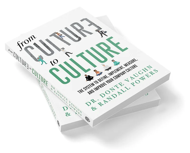 From Culture to Culture The System to Define, Implement, Measure, and Improve Your Company Culture by Dr. Donte Vaughn and Randall Powers