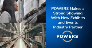 POWERS makes a strong showing with new exhibits and events industry client