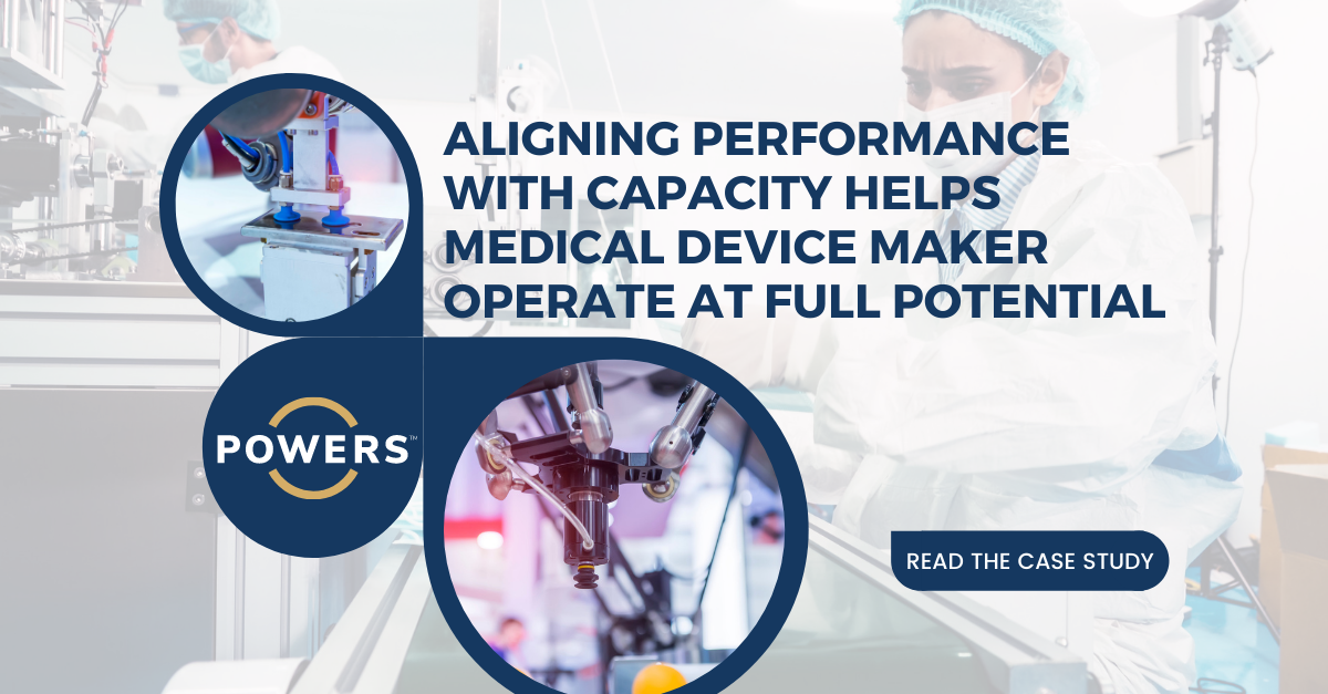 POWERS aligns performance with capacity to help medical device maker operate at full potential