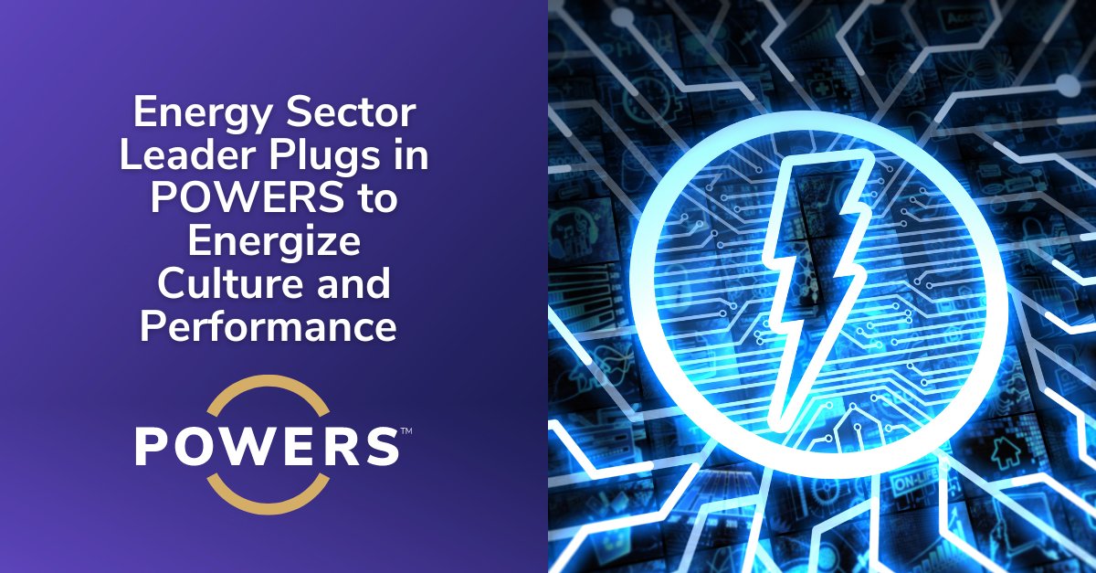 Energy Sector Leader Plugs in POWERS to Energize its Frontline Leadership, Culture, and