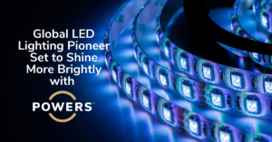 Global LED Lighting Innovator Switches on POWERS to Illuminate its Leadership and Performance to Shine More Brightly