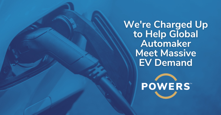 POWERS Charged Up to Help World’s Largest Automobile Manufacturer Electrify Performance to Meet Booming EV Automobile Demand
