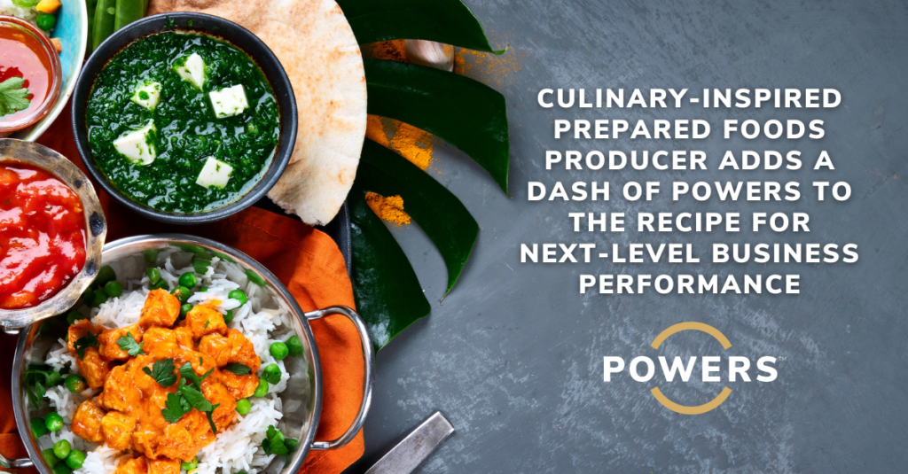 Culinary-Inspired Prepared Foods Producer Adds a Dash of POWERS to the Recipe for Next-Level Business Performance