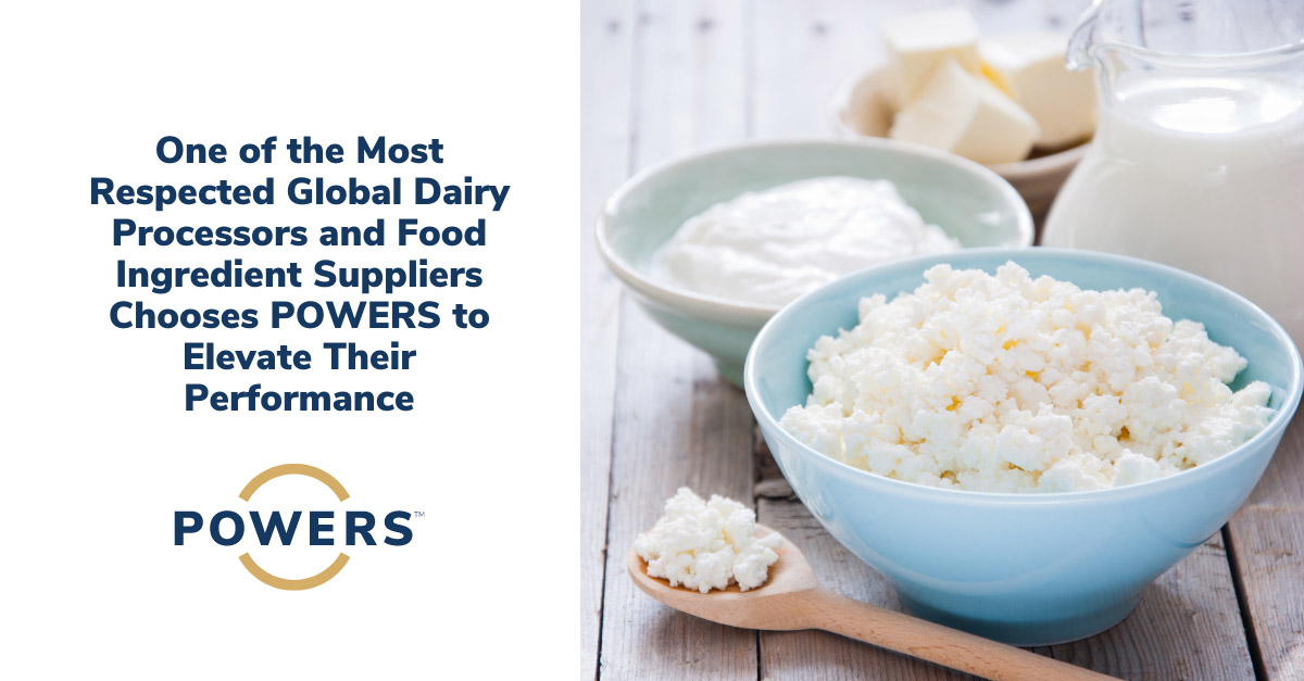 One of the Most Respected Global Dairy Processors and Food Ingredient Suppliers Chooses POWERS to Elevate Their Performance