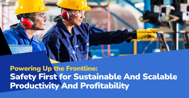 Powering Up The Frontline: Safety First for Sustainable And Scalable Productivity And Profitability
