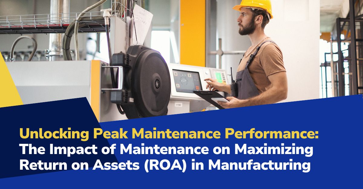 Impact of maintenance post Unlocking Peak Manufacturing Maintenance Performance: The Impact of Maintenance on Maximizing Return on Assets (ROA) in Manufacturing