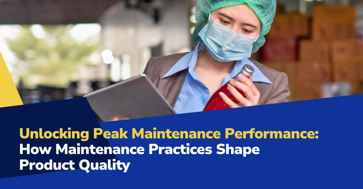 maintenance and quality post Unlocking Peak Manufacturing Maintenance Performance: How Maintenance Practices Shape Product Quality