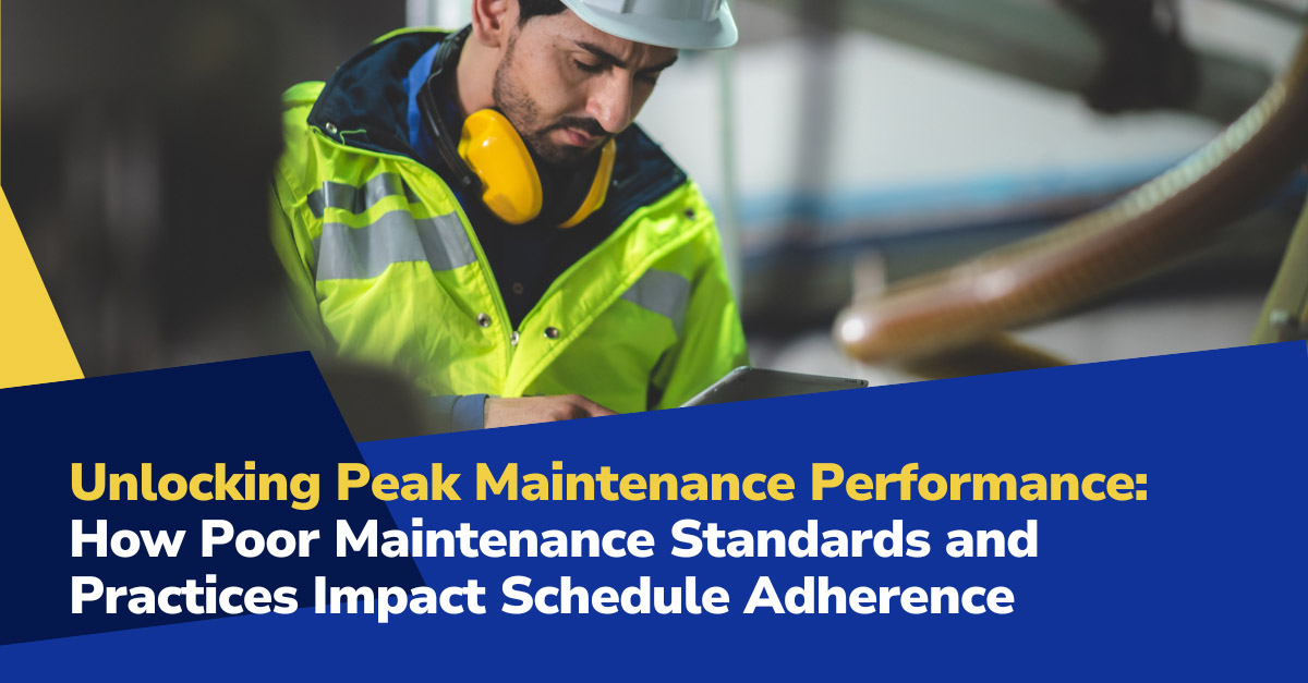 maintenance scheduling post Unlocking Peak Manufacturing Maintenance Performance: How Poor Maintenance Standards and Practices Impact Schedule Adherence