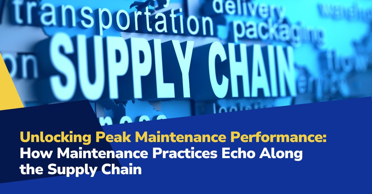 maintenance supply chain post Unlocking Peak Manufacturing Maintenance Performance: How Maintenance Practices Echo Along the Supply Chain