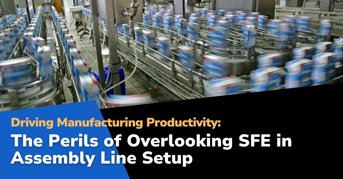 Assembly line post Driving Manufacturing Productivity: The Perils of Overlooking SFE in Assembly Line Setup