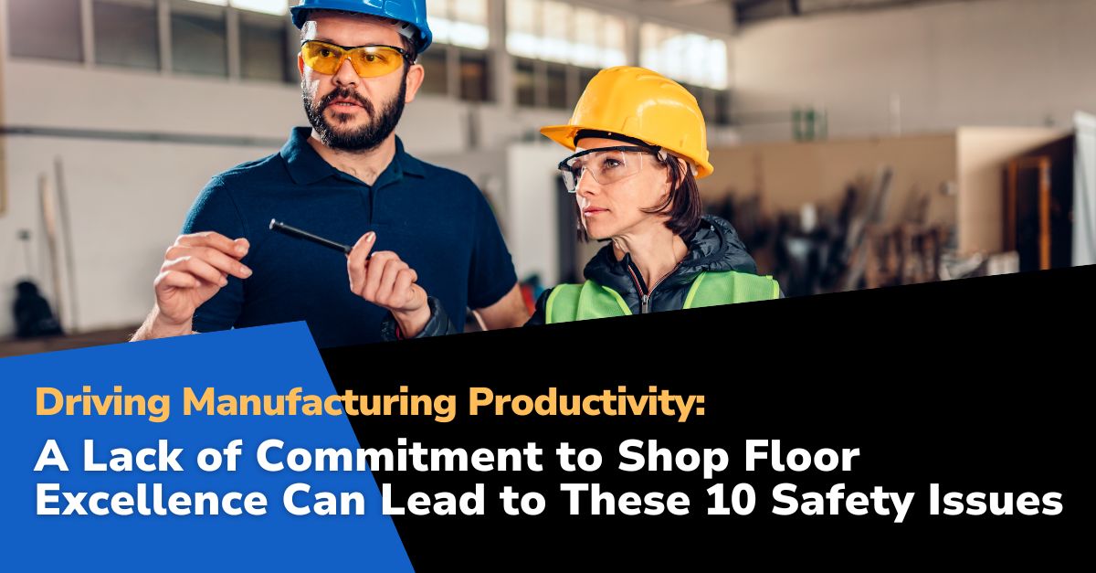 Safety issues top 10 post Driving Manufacturing Productivity: A Lack of Commitment to Shop Floor Excellence Can Lead to These 10 Safety Issues