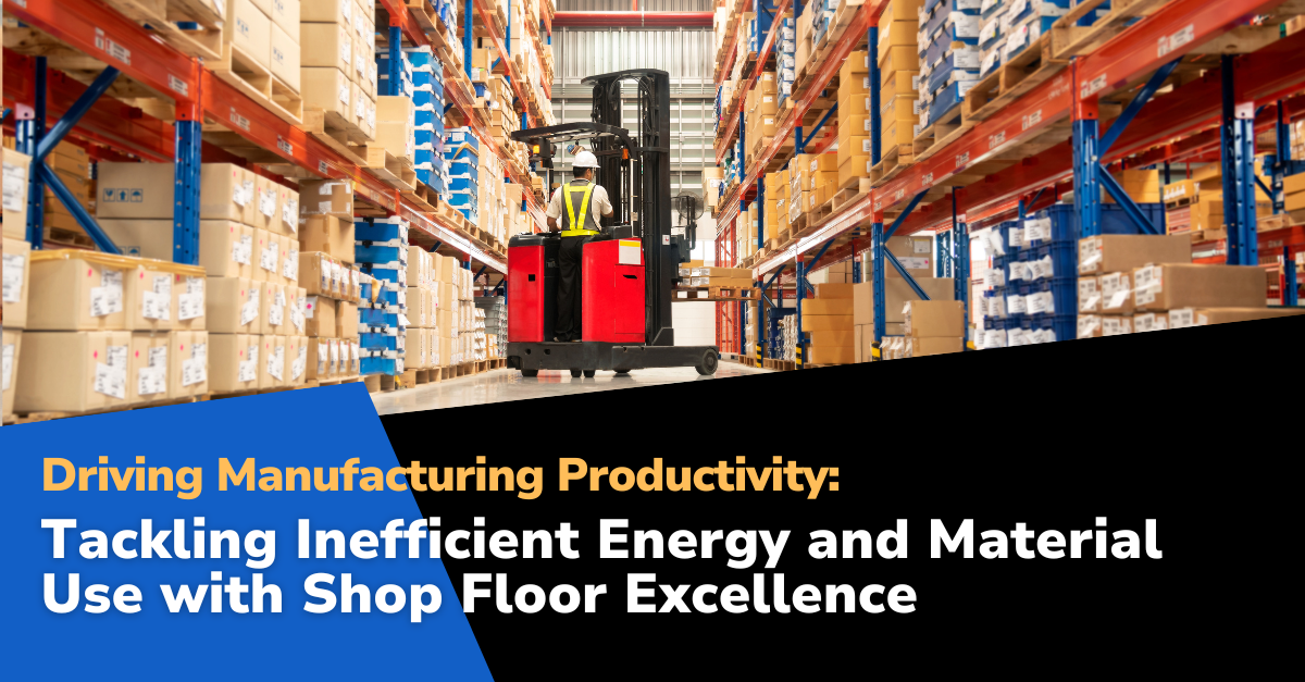 Tackling Inefficient Energy and Material Use with Shop Floor Excellence