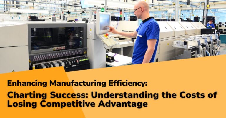 Enhancing Manufacturing Efficiency: Part 10 – Charting Success: Understanding the Costs of Losing Competitive Advantage