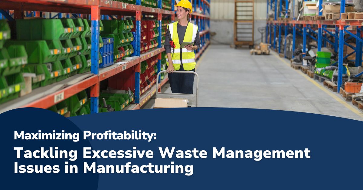Maximizing Profitability Sustainable Maximizing Profitability: Tackling Excessive Waste Management Issues in Manufacturing